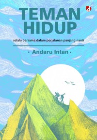 Teman Hidup : Selalu Bersama dalam Perjalanan Panjang Nanti