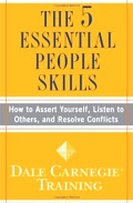 The 5 Essential People Skills : How to Assert Yourself, Listen to Others, and Resolve Conflicts