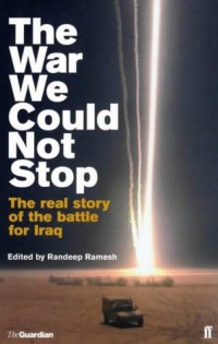The war we could not stop: the real story of the battle for Iraq