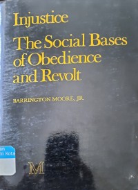 Injustice : the social bases of obedience and revolt