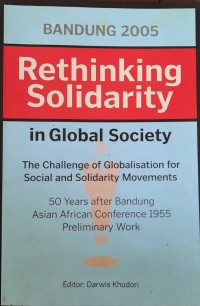 Rethinking solidarity in global society : the challenge of globalisation for social and solidarity movements : 50 years after Bandung Asian-African Conference 1955