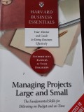 Managing projects large and small : the fundamental skills for delivering on budget and on time