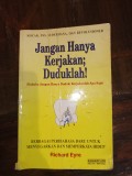 Jangan hanya kerjakan; duduklah!: (dahulu: jangan hanya duduk; kerjakanlah apa saja)