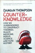 Counterknowledge: how we surrendered to conspiracy theories, quack medicine, bogus science and fake history