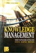 Knowledge management: meningkatkan daya saing bisnis