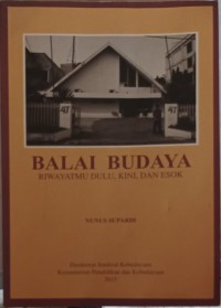 Balai budaya: riwayatmu dulu, kini, dan esok