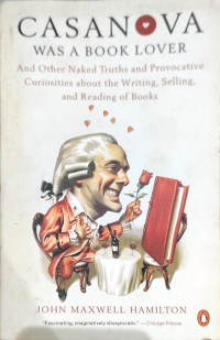 Casanova: was a book lover: and other naked truths and provocative curiosities about the writing, selling, and reading of books