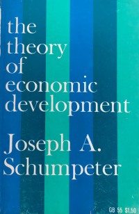 The theory of economic development: An inquiry into profits, capital, credit, interest, and the business cycle