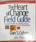 The heart of change field guide: tools and tactics for leading change in your organization