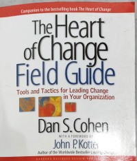 The heart of change field guide: tools and tactics for leading change in your organization