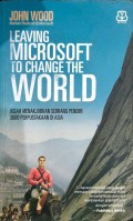 Leaving microsoft to change the world : kisah menakjubkan seorang pendiri 3600 Perpustakaan di Asia