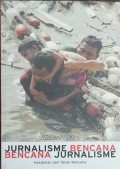 Jurnalisme bencana, bencana jurnalisme : kesaksian dari tanah bencana