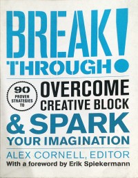 Break through: overcome creative block & spark your imagination
