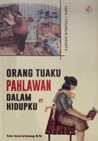 Orang tuaku pahlawan dalam hidupku #2