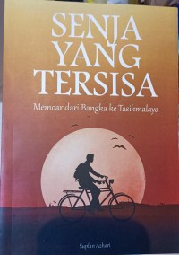 Senja yang tersisa : memoar dari bangka ke tasikmalaya