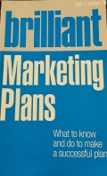 Brilliant Marketing Plans: What to know and do to make a successful plan