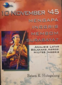 Image of 10 November '45: Mengapa Inggris Membom Surabaya?