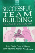 Succesful team building  : how to create teams that really work