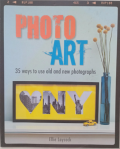 Photo Art: 35 Ways to Use Old and New Photographs