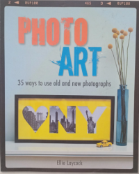 Image of Photo Art: 35 Ways to Use Old and New Photographs