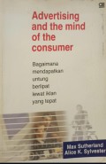 Advertising and the Mind of the Consumer: Bagaimana Mendapatkan Untung Berlipat Lewat Iklan yang Tepat