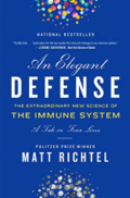 An Elegant Defense: The Extraordinary New Science of the Immune System: A Tale in Four Lives