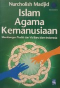 Islam Agama Kemanusiaan: Membangun Tradisi dan Visi Baru Islam Indonesia