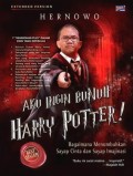 Aku ingin bunuh harry potter!