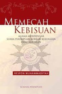 memecah kebisuan : agama mendengar suara perempuan korban kekerasan demi keadilan : respon Muhammadiyah