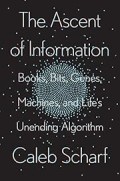 The Ascent of Information: Books, Bits, Genes, Machines, and Life's Unending Algorithm