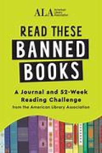 Image of Read These Banned Books: A Journal and 52-Week Reading Challenge from the American Library Association