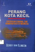 Perang kota kecil : kekerasan komunal dan demokratisasi di Indonesia