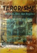 Terorisme : definisi, aksi, dan regulasi