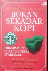 Image of It's Not About the Coffee : Bukan Sekadar Kopi : Prinsip-Prinsip di Balik Sukses Starbucks