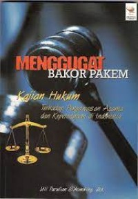 Menggugat Bakor Pakem : kajian hukum terhadap pengawasan agama dan kepercayaan di Indonesia