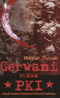 Gerwani bukan PKI : sebuah gerakan feminisme terbesar di Indonesia