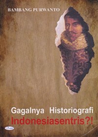 Gagalnya historiografi Indonesiasentris