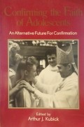 Confirming the Faith of Adolescents: An Alternative Future for Confirmation