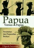 Papua Versus Papua : Perubahan dan Perpecahan Budaya