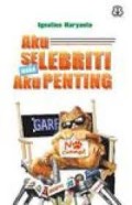 Aku selebriti maka aku penting