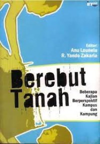 Berebut tanah: beberapa kajian berperspektif kampus dan kampung