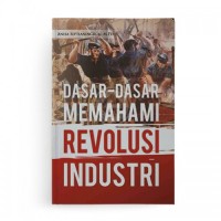 Dasar-Dasar Memahami Revolusi Industri