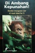 Di ambang kepunahan!: kondisi orangutan liar di awal abad ke-21