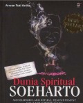 Dunia spiritual Soeharto : menelusuri laku ritual, tempat-tempat, dan guru spiritualnya