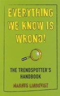 Everything We Know Is Wrong.