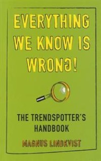 Everything We Know Is Wrong.