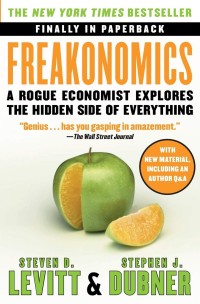 Freakonomics : a rogue economist explores the hidden side of everything