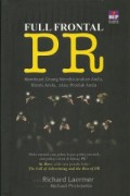 Full frontal PR : membuat orang membicarakan anda, bisnis anda, atau produk anda