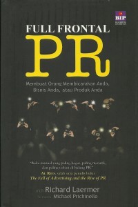 Full frontal PR : membuat orang membicarakan anda, bisnis anda, atau produk anda