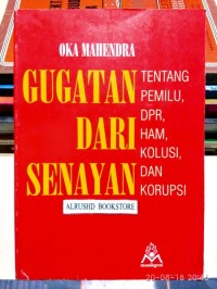 Gugatan dari Senayan : tentang pemilu, DPR, HAM, kolusi, dan korupsi